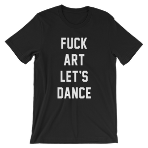 FUCK ART LET'S DANCE T-Shirt